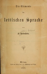 Cover of: Die elemente der lettischen sprache by August Johann Gottfried Bielenstein