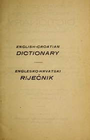 Cover of: English-Croatian dictionary: with correct pronunciation [!] and appendix of special dictionary of birds,--animals,--fishes, reptiles, insects and worms,--minerals,--grain,--green vegetables,--trees,--fruits and flowers, also Christian names,--the names of countries,--cardinal and ordinal numbers and the states of the United States of America