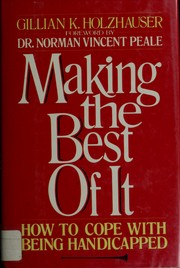 Cover of: Making the best of it--how to cope with being handicapped | Gillian K. Holzhauser