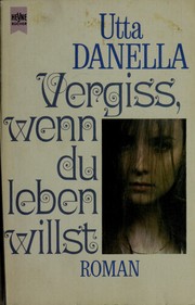 Cover of: Vergiss, wenn du leben willst by Utta Danella