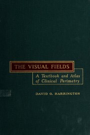 The visual fields; a textbook and atlas of clinical perimetry by David O. Harrington
