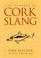 Cover of: A dictionary of Cork slang