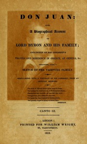 Cover of: Don Juan: with biographical account of Lord Byron and his family; anecdotes of his Lordship's travels and residence in Greece, at Geneva, & including also a sketch of the Vampyre family. Embellished with a portrait of His Lordship, from an original drawing. Cantro III