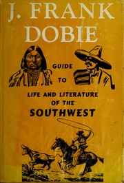 Cover of: Guide to Life and literature of the Southwest. by J. Frank Dobie