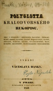 Cover of: Polyglotta Kralodvorského rukopisu: text v póvodním i obnoveném pravopisu; překlad ruský, srbský, illyrský, polský, hornoluzický, vlaský, anglický, německý; ukázky dolnoluzického, maloruského, krajnského, francouzského i bolgarského