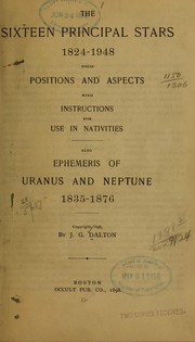 Cover of: The sixteen principal stars, 1824-1948: their positions and aspects, with instructions for use in nativities : also, ephemeris of Uranus and Neptune, 1825-1876