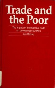 Cover of: Trade and the poor: the impact of international trade on developing countries