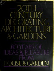 Cover of: Twentieth Century Decorating, Architecture and Gardens: Eighty Years of Ideas and Pleasure from House and Garden