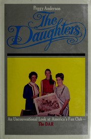 Cover of: The Daughters: an unconventional look at America's fan club--the DAR.
