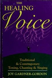 Cover of: The healing voice: traditional & contemporary toning, chanting & singing