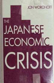 Cover of: The Japanese economic crisis by Jon Woronoff