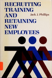 Cover of: Recruiting, training, and retaining new employees by Jack J. Phillips