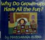 Cover of: Why do grown-ups have all the fun?