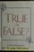 Cover of: True or false?