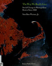 Cover of: The way we really live: social change in metropolitan Boston since 1920 : lectures delivered for the National Endowment for the Humanities, Boston Public Library, Learning Library Program