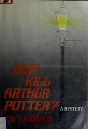 Cover of: Why kill Arthur Potter? by Ray Harrison