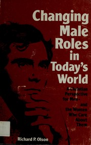 Cover of: Changing male roles in today's world: a Christian perspective for men, and the women who care about them