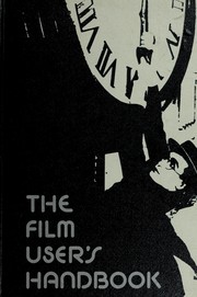 Cover of: The film user's handbook: a basic manual for managing library film services