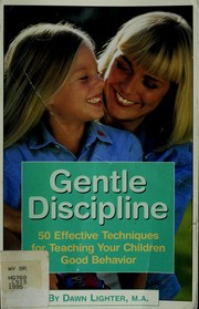 Cover of: Gentle discipline: 50 effective techniques for teaching your children good behavior