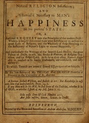 Cover of: Natural religion insufficient, and reveal'd̕ necessary to man's̕ happiness in his present state, or, a rational enquiry into the principles of the modern Deists ... and particularly the writings of the learn'd̕ Lord Herbert ... to which treatise are annexd̕ several essays upon other subjects