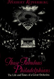 Cover of: Those fabulous Philadelphians: the life and times of a great orchestra.