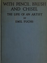 Cover of: With pencil, brush and chisel: the life of an artist, with 150 illustrations