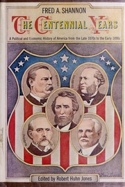 Cover of: The centennial years: a political and economic history of America from the late 1870s to the early 1890s.