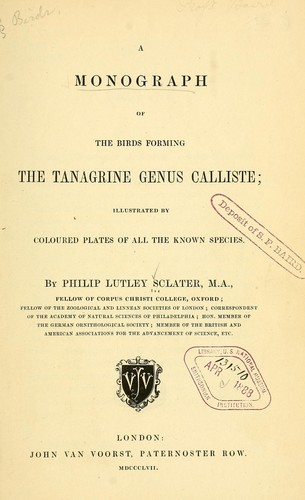 A monograph of the birds forming the tanagrine genus Calliste by Philip Lutley Sclater