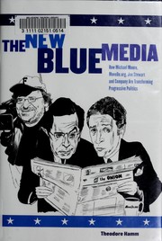 Cover of: The new blue media: how Michael Moore, MoveOn.org, Jon Stewart, and company are transforming progressive politics