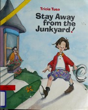 Cover of: Stay away from the junkyard! by Tricia Tusa