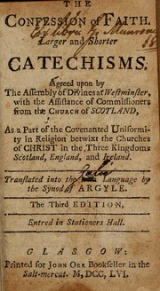 Cover of: The confession of faith: Larger and shorter catechisms, agreed upon by the Assembly of Divines at Westminster, with the assistance of Commissioners from the Church of Scotland, as a part of the Covenanted uniformity in religion betwixt the churches of Christ in the three Kingdoms Scotland, England, and Ireland
