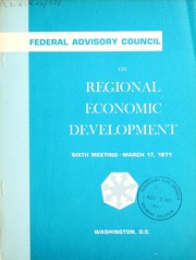 Cover of: Federal Advisory Council on Regional Economic Development: sixth meeting, March 17, 1971