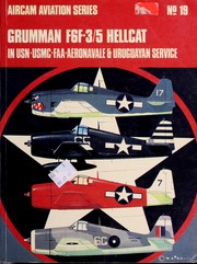 Grumman F6F-3/5 Hellcat in U.S.N., U.S.M.C., F.A.A., Aeronavale & Uruguayan service by Hill, Richard M.