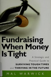 Cover of: Fundraising when money is tight: a strategic and practical guide to surviving tough times and thriving in the future
