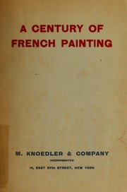 Cover of: A Century of French painting: exhibition organised for the benefit of the French Hospital of New York : 12th November-8th December, 1928