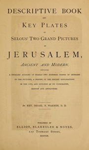 Cover of: Descriptive book and key plates of Selous' two grand pictures of Jerusalem, ancient and modern: containing a detailed account of nearly 200 points of interest in the pictures, a resumé of the recent explorations in the city, and outlines of its topography, history and antiquities