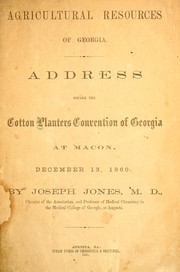 Cover of: Agricultural resources of Georgia: address before the Cotton Planters Convention of Georgia at Macon, Dec. 13, 1860.