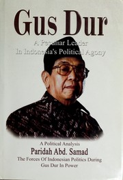 Cover of: Gus Dur, a peculiar leader in Indonesia's political agony: a political analysis : the forces of Indonesian politics during Gus Dur in power