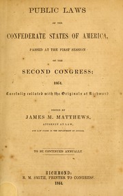 Cover of: The statutes at large of the Confederate States of America passed  at the first session of the second Congress, 1864: carefully collated with the originals at Richmond