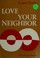 Cover of: Love your neighbor.