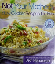 Cover of: Not your mother's slow cooker recipes for two by Beth Hensperger
