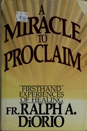 Cover of: A Miracle to proclaim: firsthand experiences of healing
