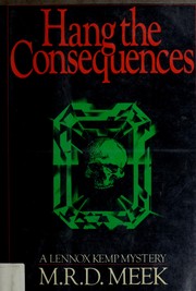 Hang the consequences by M. R. D. Meek