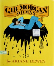 Cover of: Gib Morgan, oilman by Ariane Dewey