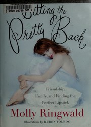 Cover of: Getting the pretty back: friendship, family, and finding the perfect lipstick