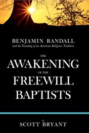 Cover of: The Awakening of the Freewill Baptists: Benjamin Randall and the founding of an American religious tradition