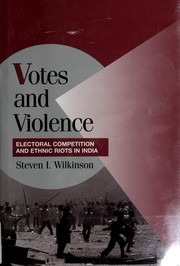Cover of: Votes and violence: electoral competition and ethnic riots in India