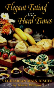 Cover of: Elegant eating in hard times: vegetarian main dishes