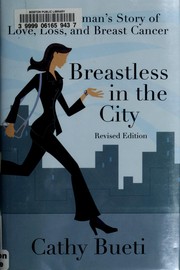 Cover of: Breastless in the city: a young woman's story of love, loss, and breast cancer