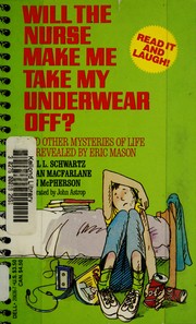 Cover of: Will the nurse make me take my underwear off?: and other mysteries of life as revealed by Eric Mason